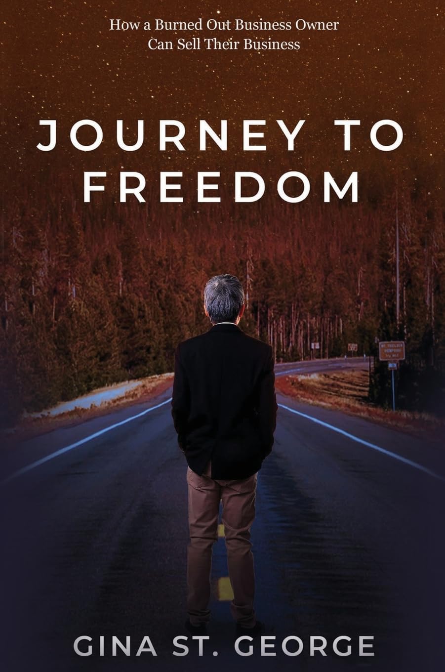 JOURNEY TO FREEDOM: How a Burned Out Business Owner Can Sell Their Business