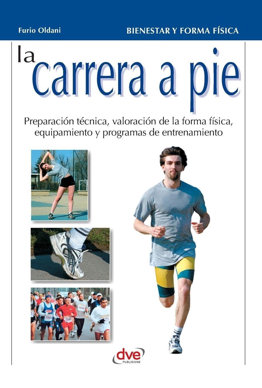 La carrera a pie: Preparación técnica, valoración de la forma física, equipamiento y programas de entrenamiento