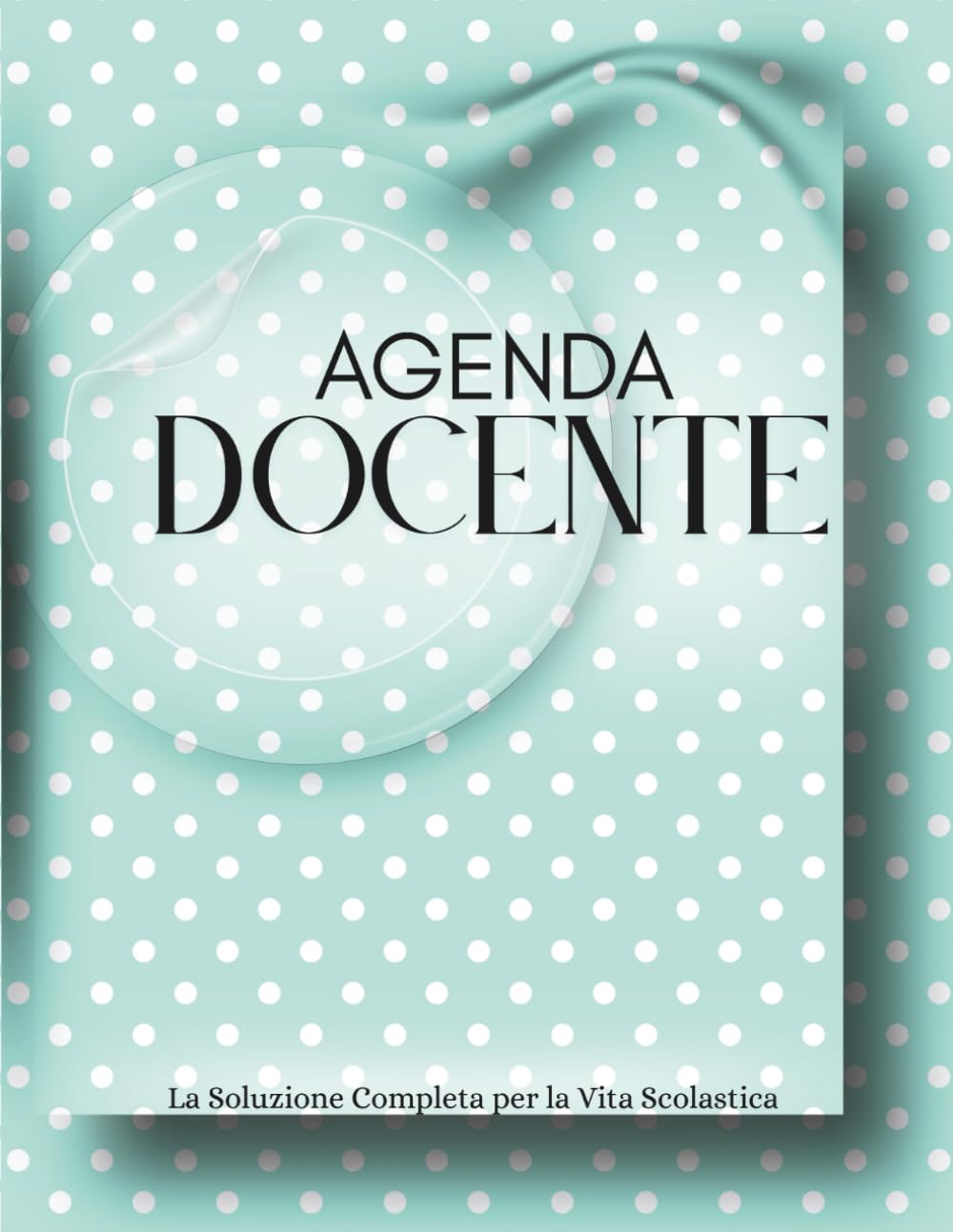 Agenda Docente – La Soluzione Completa per la Vita Scolastica: Strumento operativo a colori. Tabelle, planner e schede pronte per gestione multiclasse, attività e percorsi di crescita
