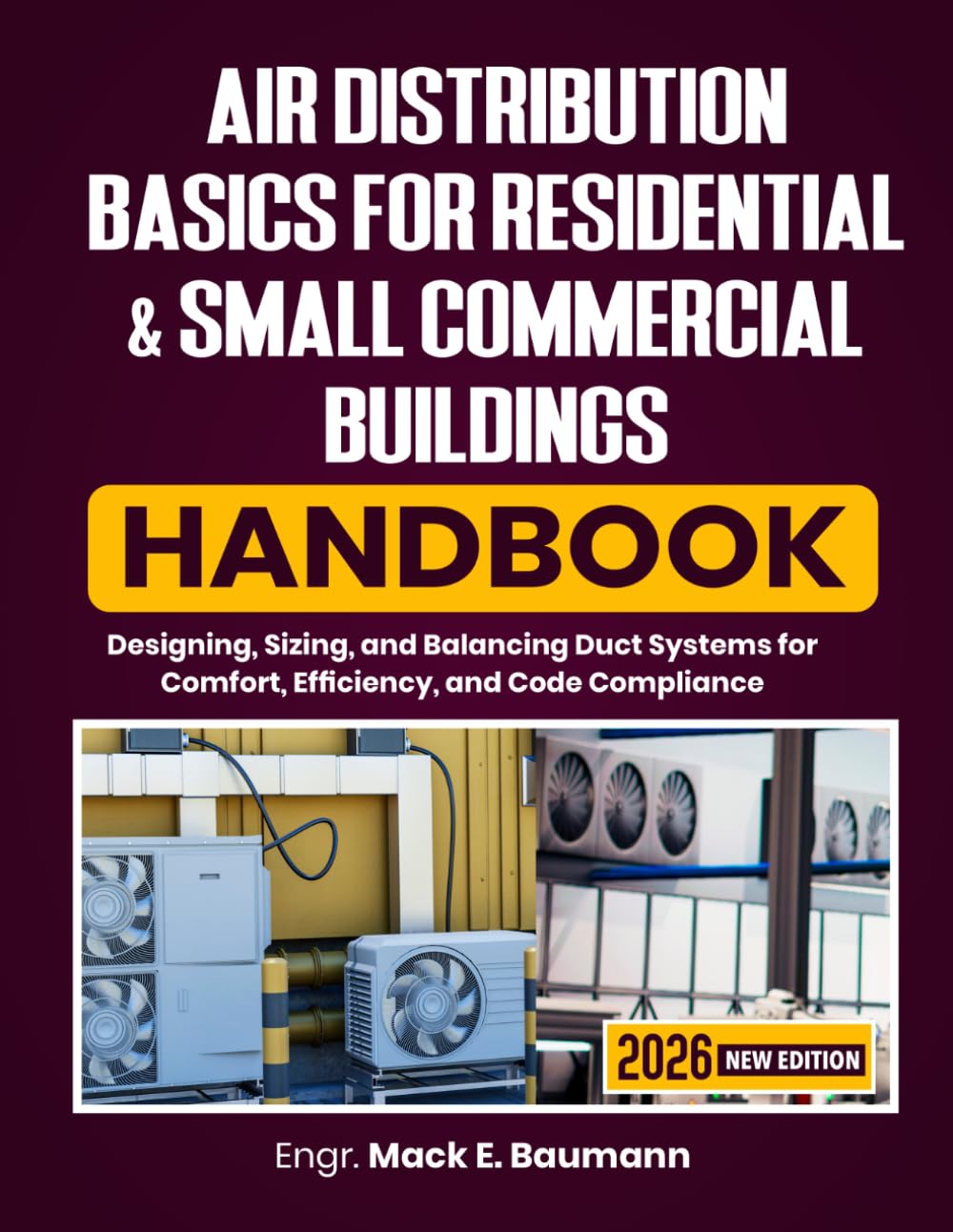 Air Distribution Basics for Residential & Small Commercial Buildings Handbook: Designing, Sizing, and Balancing Duct Systems for Comfort, Efficiency, and Code Compliance