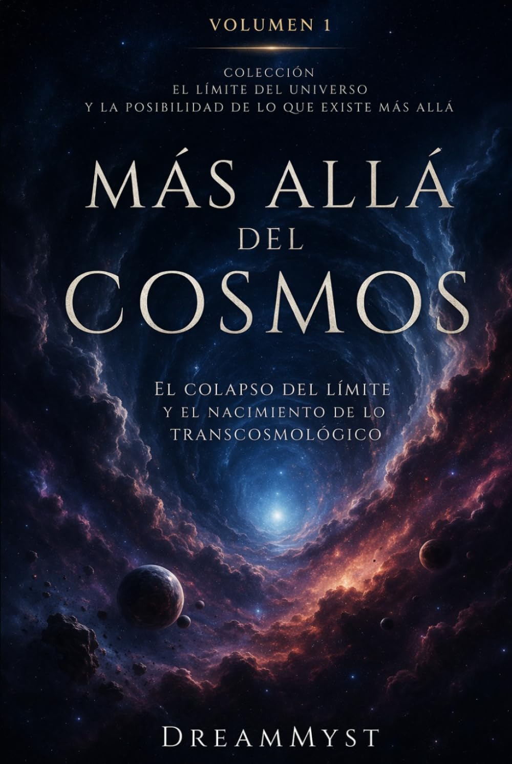 Más Allá del Cosmos: El Colapso del Límite y el Nacimiento de lo Transcosmológico: Colección El límite del universo y la posibilidad de lo que existe más allá (Volumen 1)