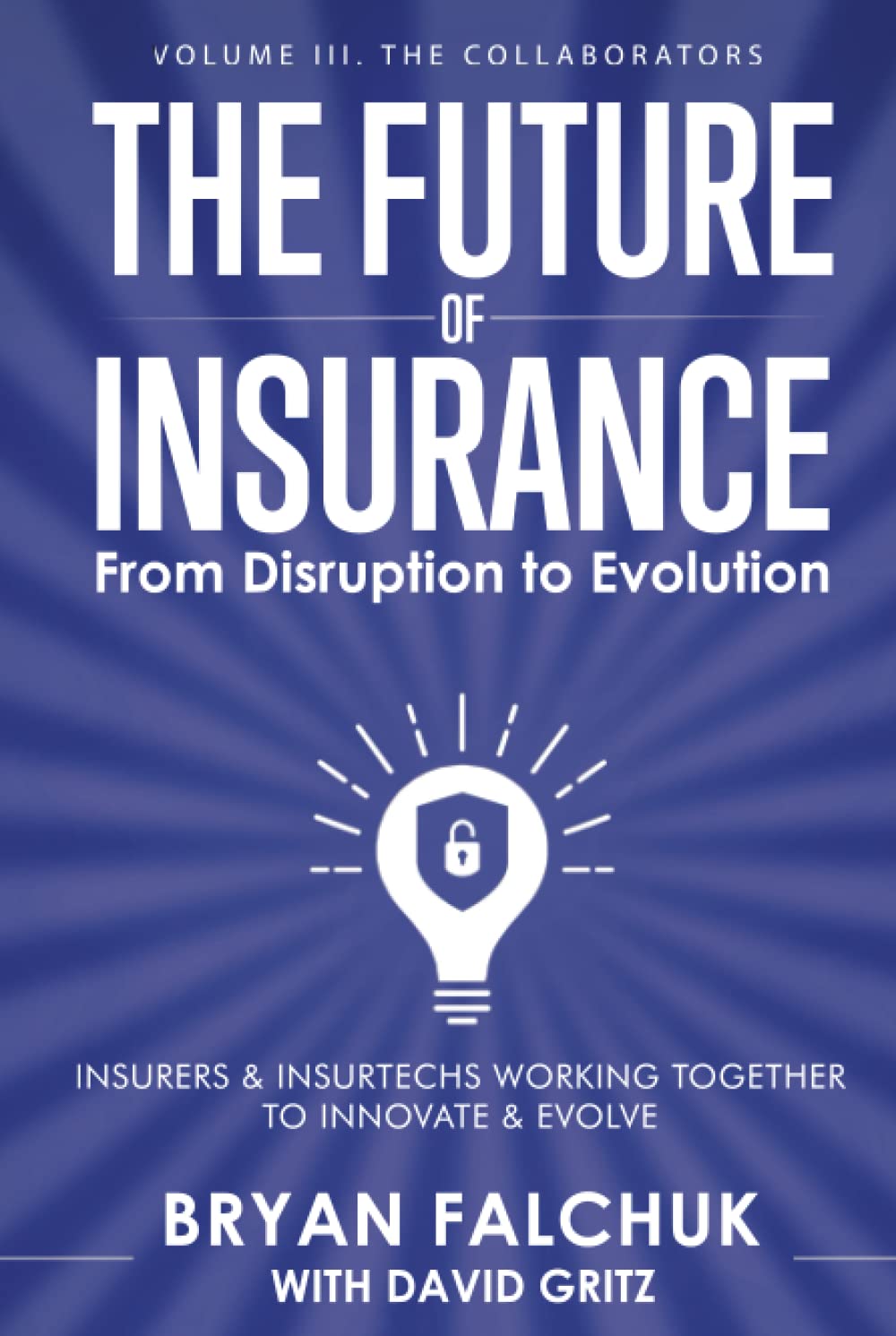 The Future of Insurance: From Disruption to Evolution: Volume III. The Collaborators