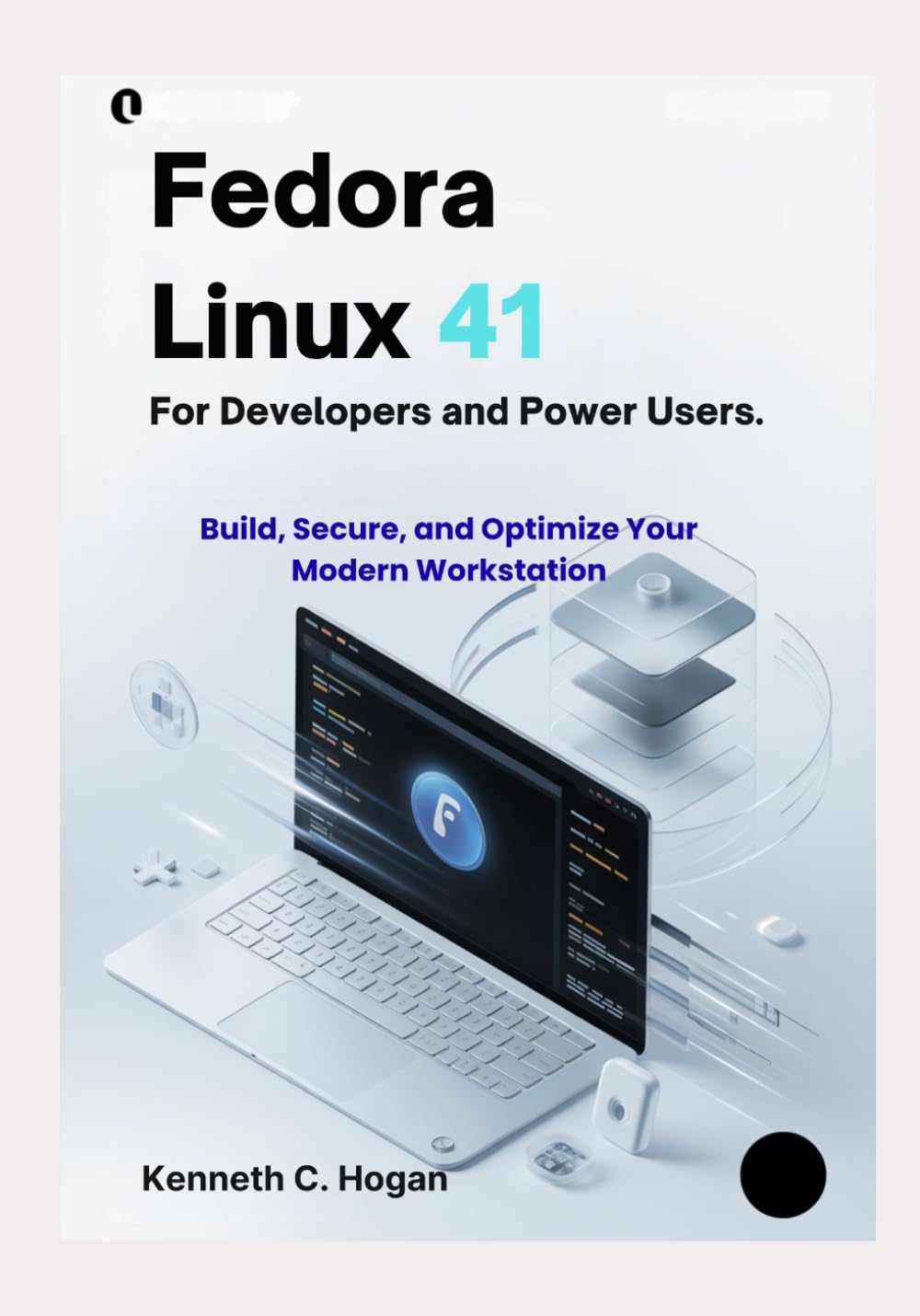 Fedora Linux 41 for Developers and Power Users: Master Fedora 41, GNOME 46, and Podman with Hands-On Projects and Real-World Workflows