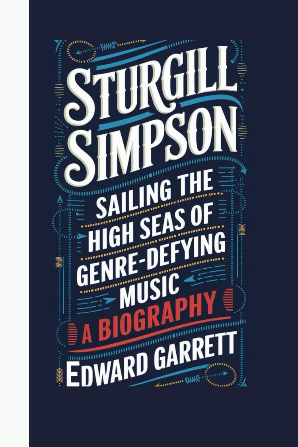 STURGILL SIMPSON: Sailing the High Seas of Genre-Defying Music - A Biography