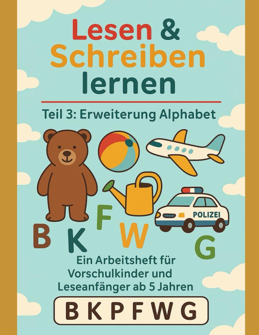Lesen & Schreiben lernen – Teil 3 Erweiterung Alphabet: Spielerisches Arbeitsheft für Vorschule & 1. Klasse - Von Pädagogen und Eltern empfohlen (Lesen und Schreiben lernen für Anfänger)