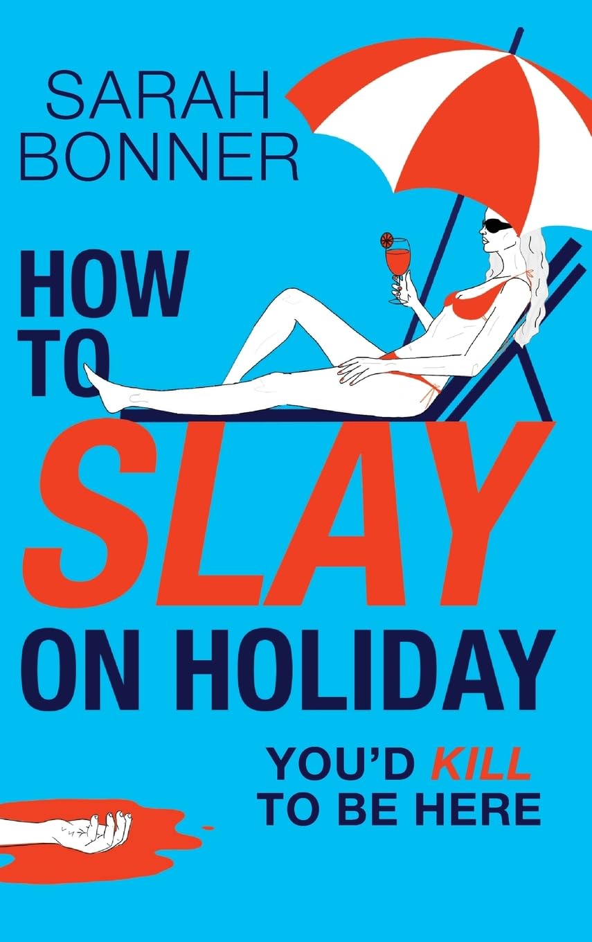 How to Slay on Holiday: A brilliantly funny, darkly twisted thriller from Sarah Bonner for 2025