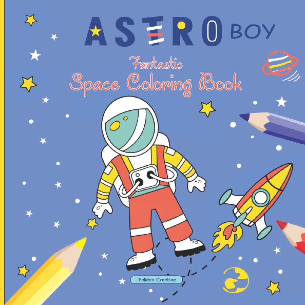 Astro Boy - Fantastic Space Coloring Book: Astronauts, Space Ships, Rockets and Planets. For Kids (Children's Coloring Books)