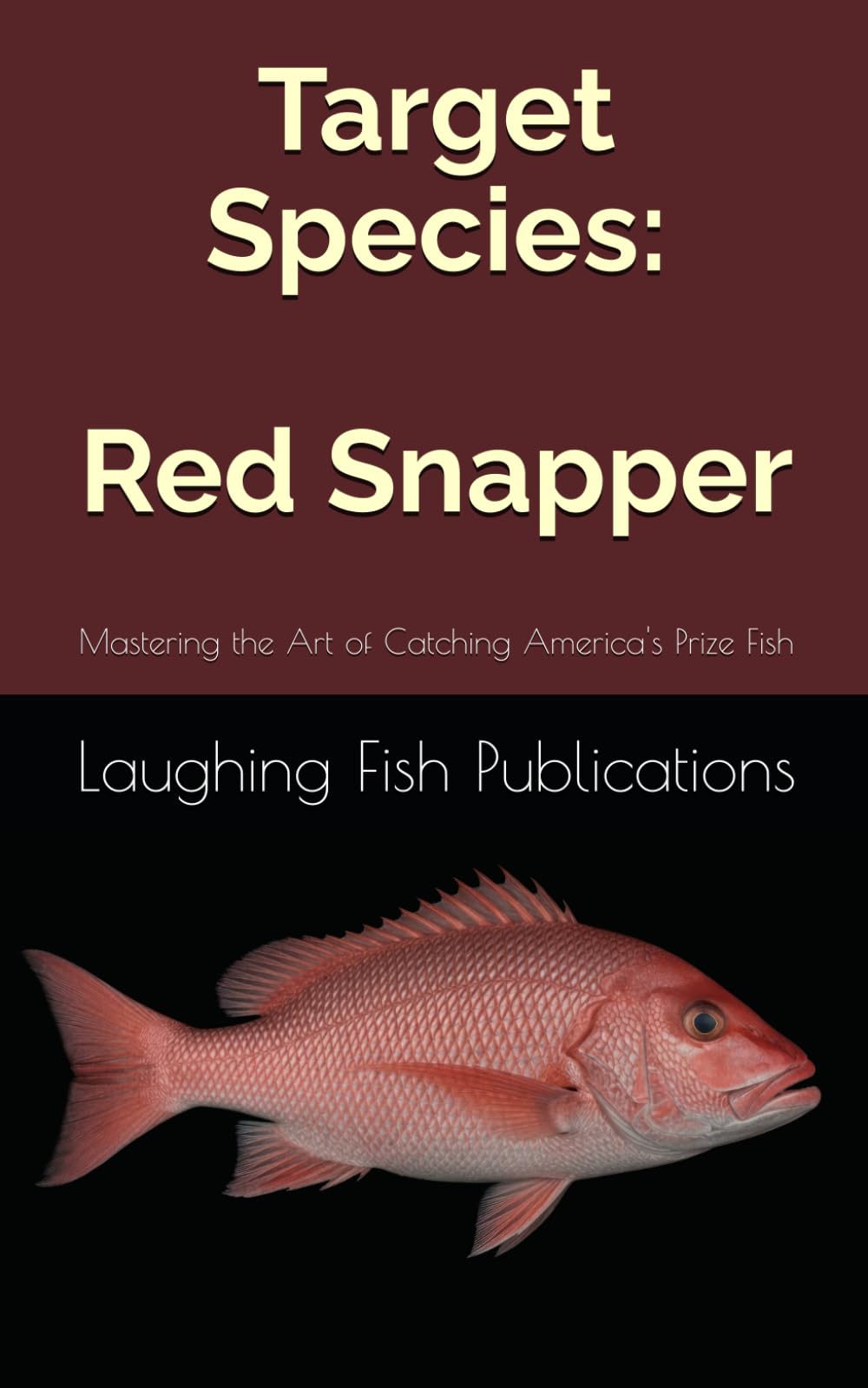 Target Species: Red Snapper: Mastering the Art of Catching America's Prize Fish