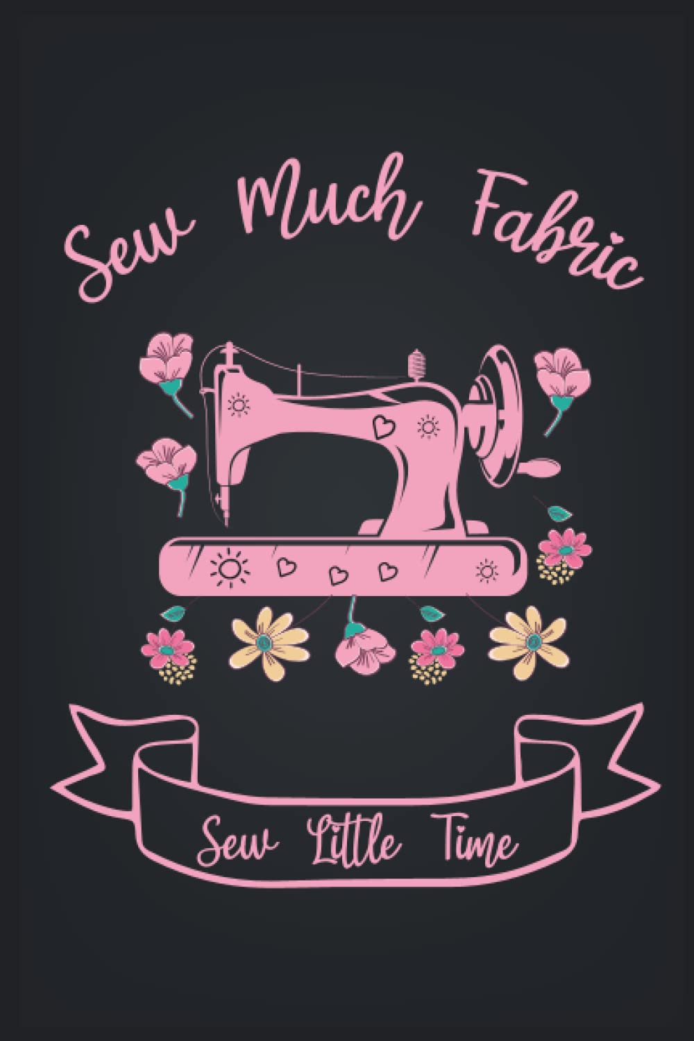 Sew Much Fabric Sew Little Time.: Sewing book for seamstresses to take measurements, Simple Sewing Journal To Take Notes, Gifts For Quilter, Sewer, Sewist, Women