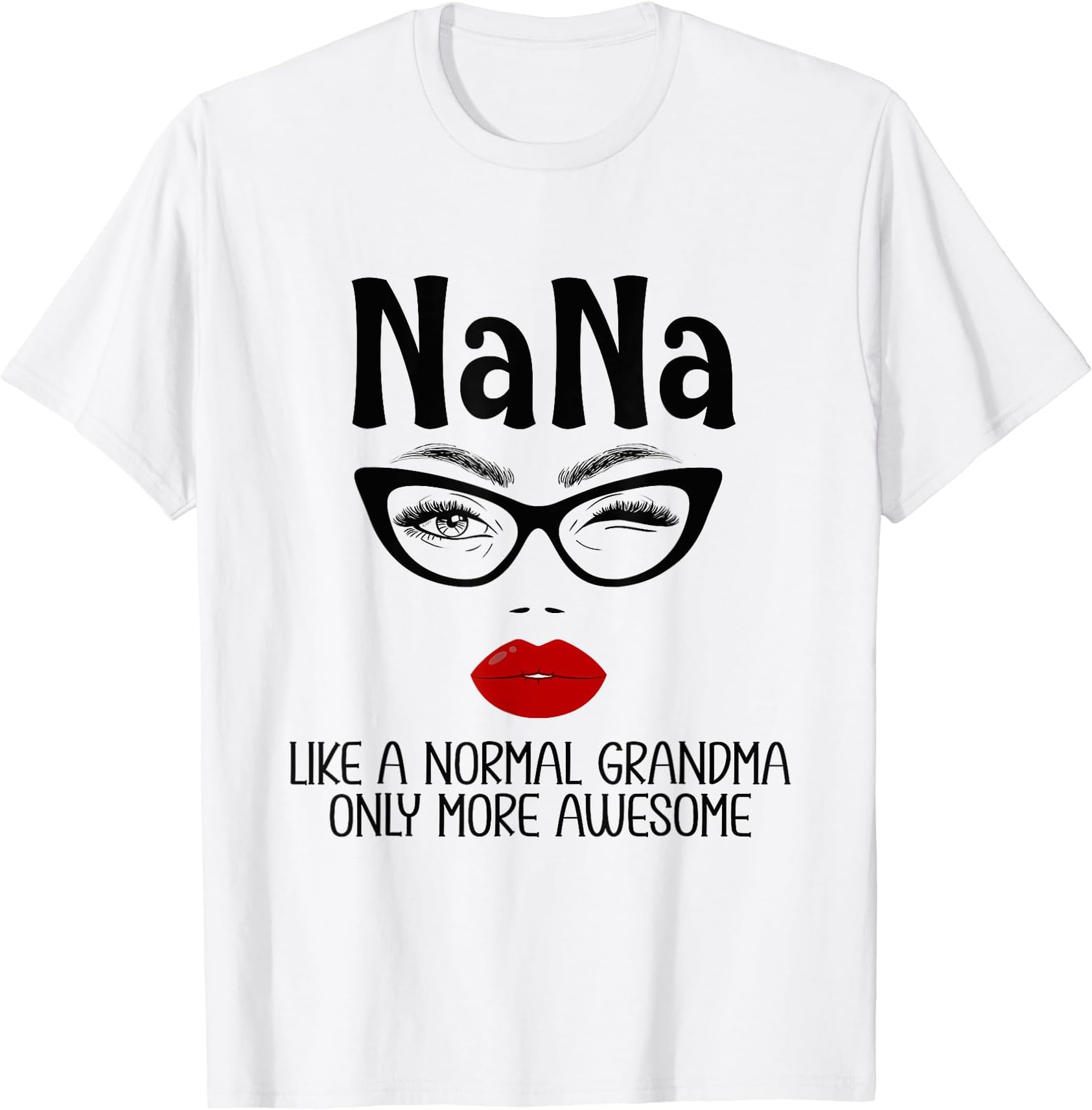 Nana Like A Normal Grandma Only More Awesome FunnyT-Shirt