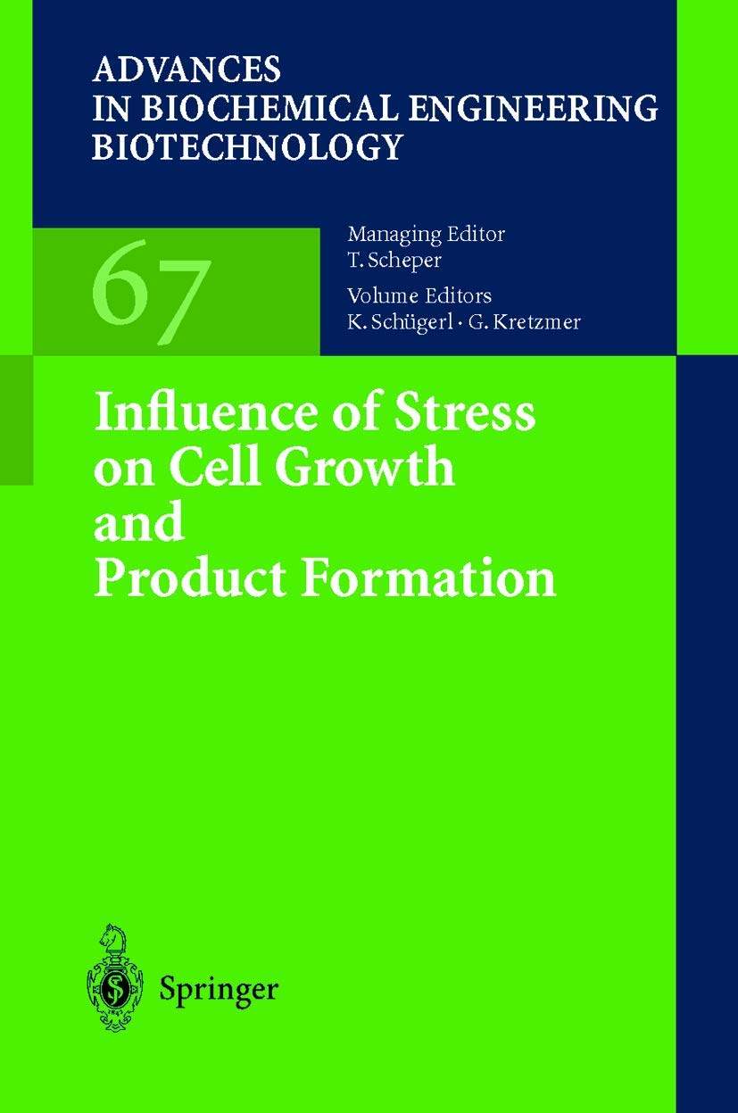 Influence of Stress on Cell Growth and Product Formation (Advances in Biochemical Engineering/Biotechnology, Band 67)