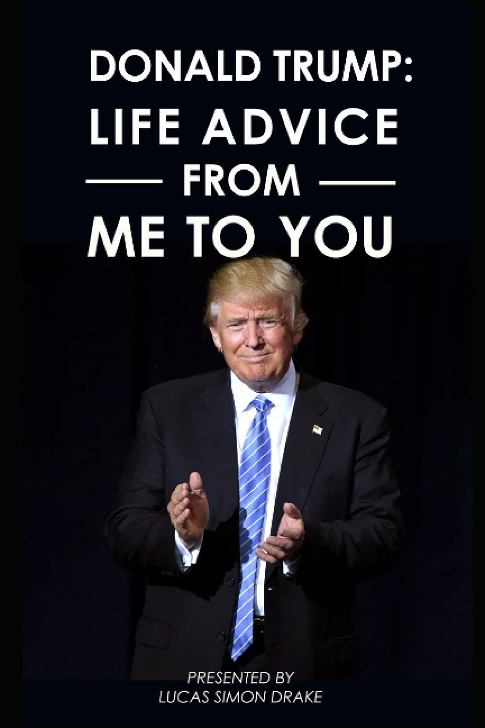 Donald Trump: Life Advice From Me to You