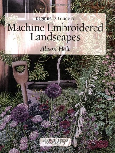 Beginner's Guide to Machine Embroidered Landscapes (Beginner's Guide to Needlecraft)