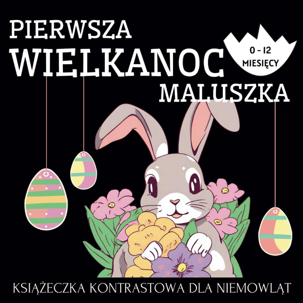 Pierwsza Wielkanoc Maluszka książeczka kontrastowa dla niemowląt 0-12 miesięcy: czarno-białe ilustracje-wizualna stymulacja rozwoju noworodka; wyjątkowy wielkanocny prezent dla dzieci do 1 roku życia