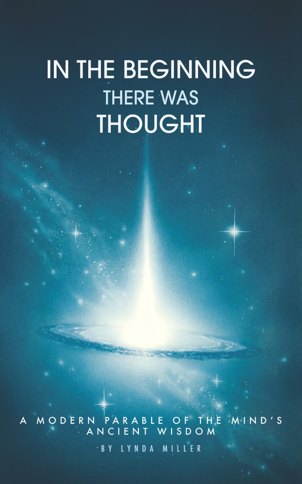 In the beginning there was Thought: A modern parable of the mind's ancient wisdom