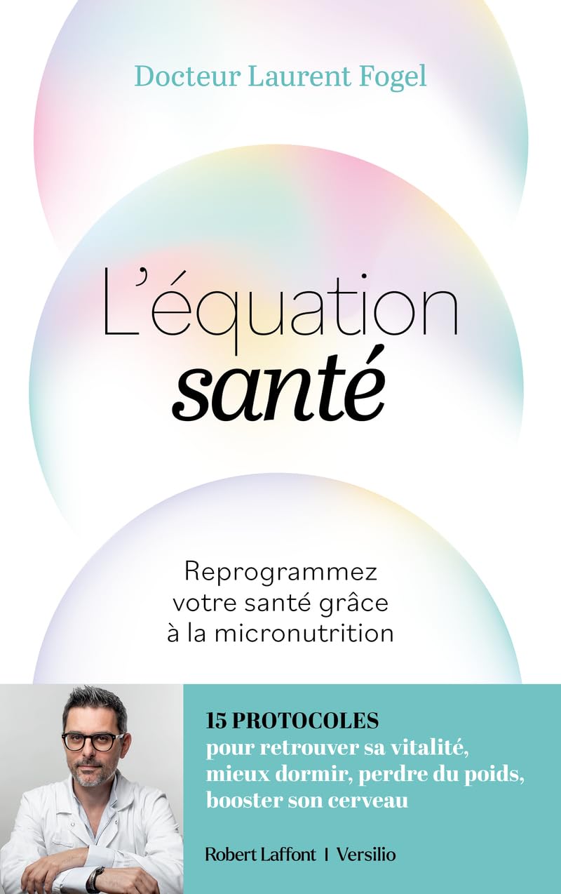 L'Equation santé - Reprogrammez votre santé de l'intérieur grâce à la micronutrition: Reprogrammez votre santé grâce à la micronutrition