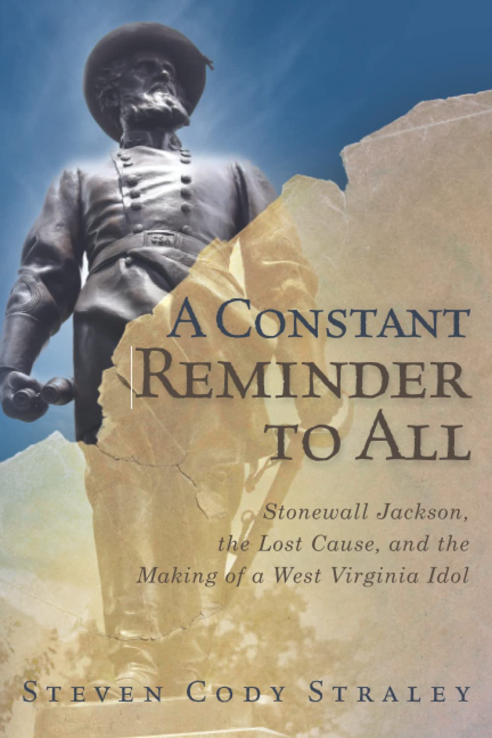 A Constant Reminder to All: Stonewall Jackson, the Lost Cause, and the Making of a West Virginia Idol
