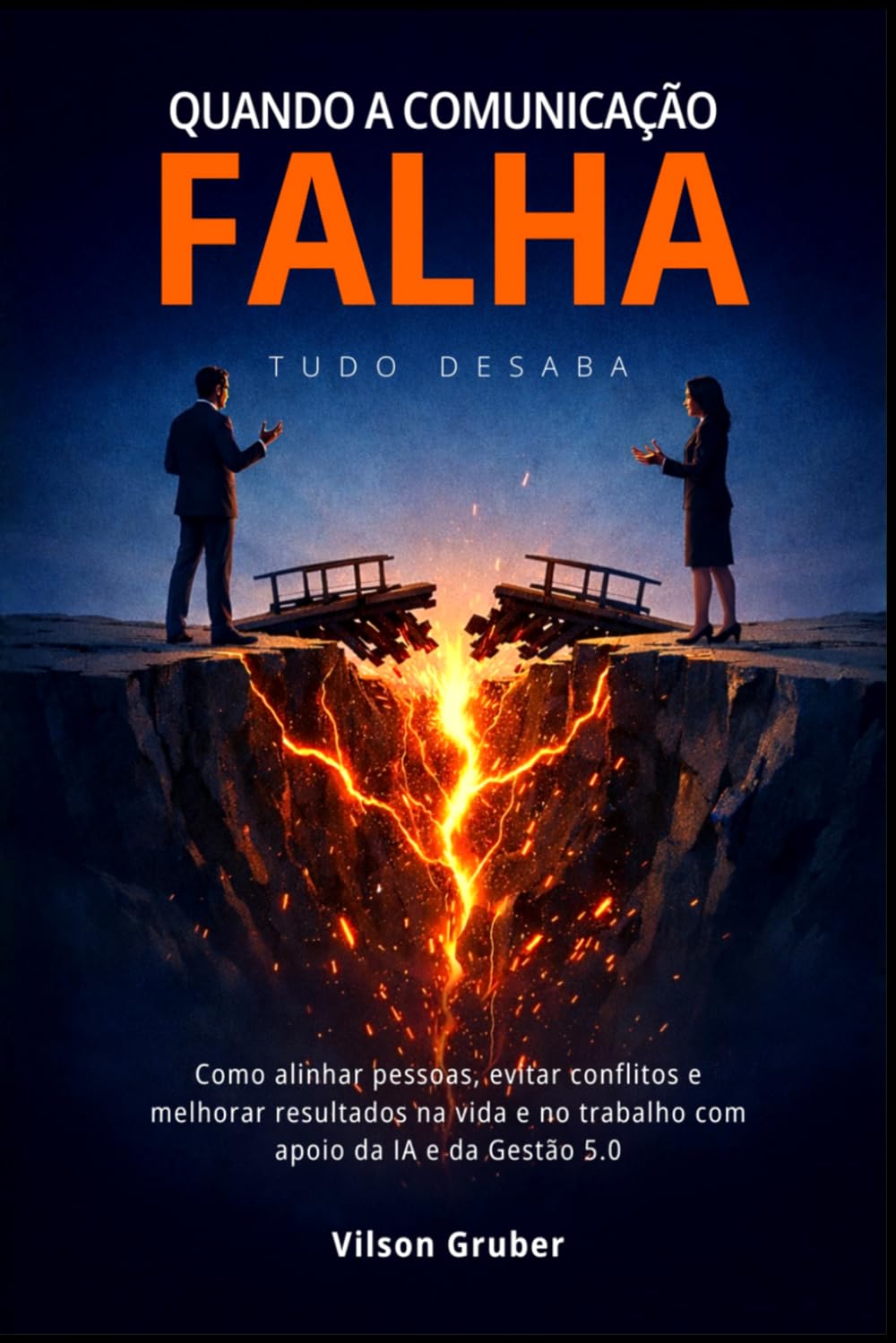 Quando a Comunicação Falha, Tudo Desaba: Como alinhar pessoas, evitar conflitos e melhorar resultados na vida e no trabalho com apoio da IA e da Gestão 5.0