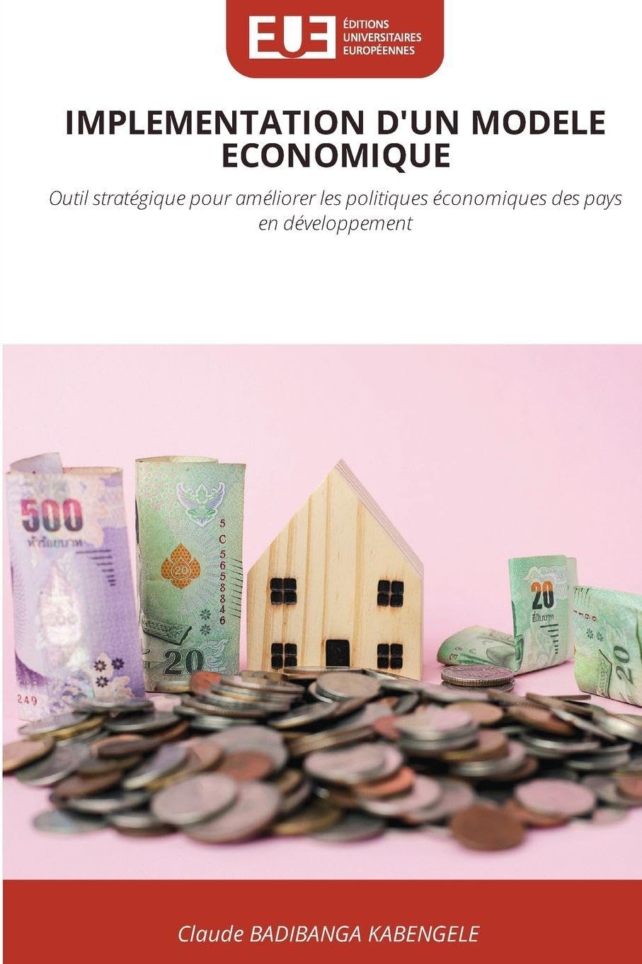 Implementation d'Un Modele Economique: Outil stratégique pour améliorer les politiques économiques des pays en développement