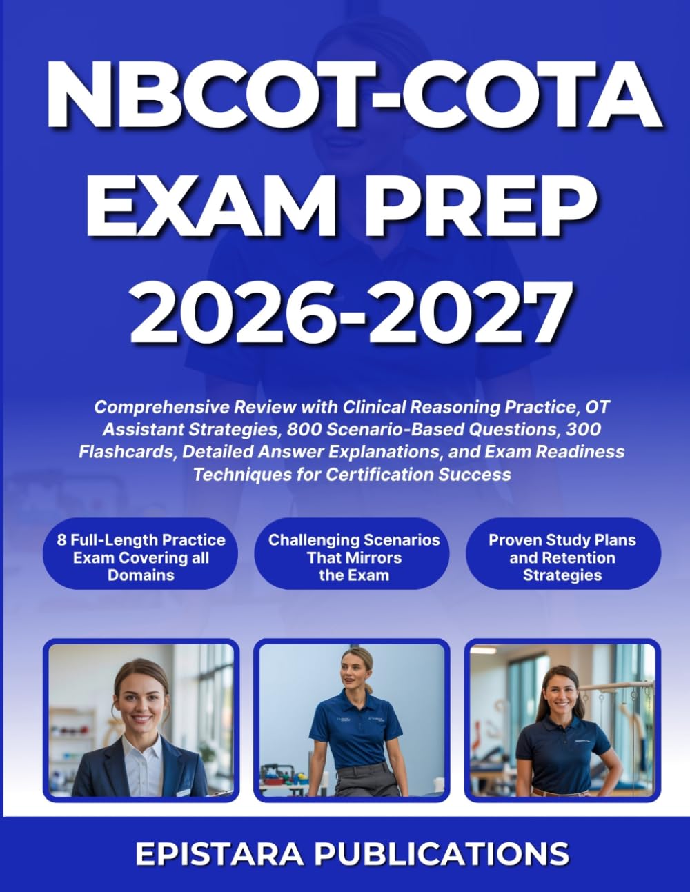 NBCOT-COTA EXAM PREP 2026-2027: Comprehensive Review with Clinical Reasoning Practice, OT Assistant Strategies, 800 Scenario-Based Questions, 300 ... Techniques for Certification Success