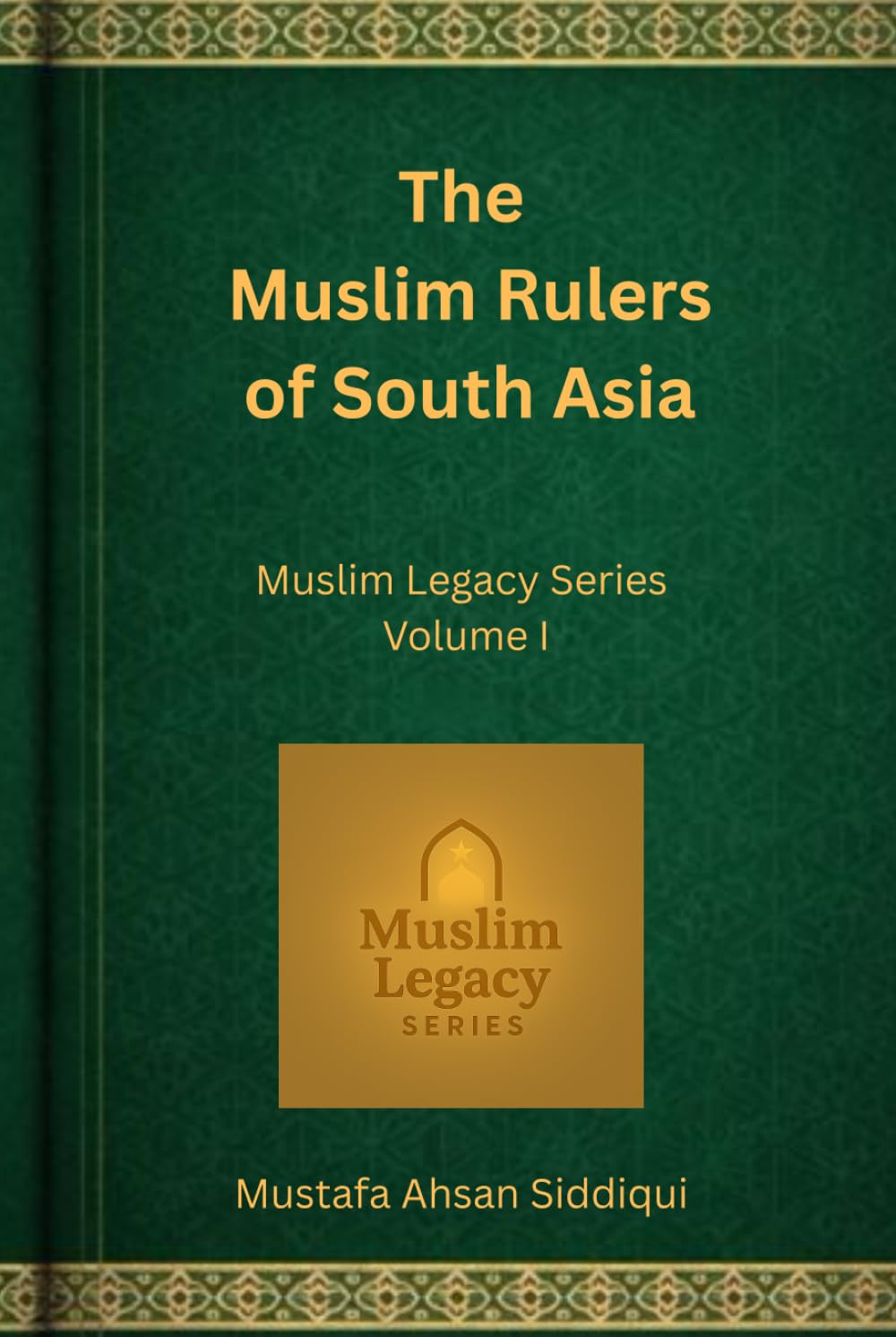 Muslim Rulers of South Asia: Classic Edition (Reviving Muslim Legacy)