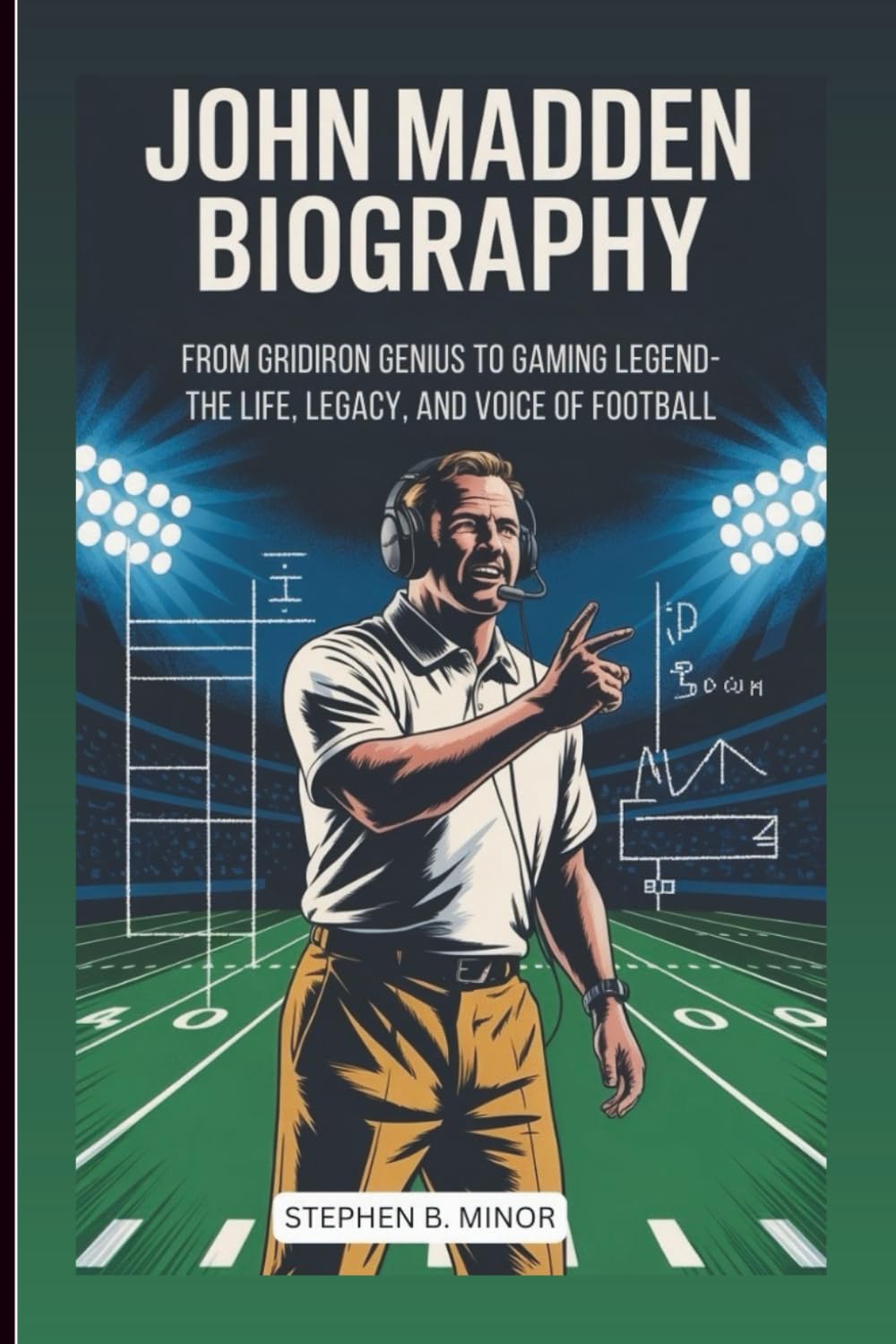 JOHN MADDEN BIOGRAPHY: From Gridiron Genius To Gaming Legend: The Life, Legacy, And Voice Of Football