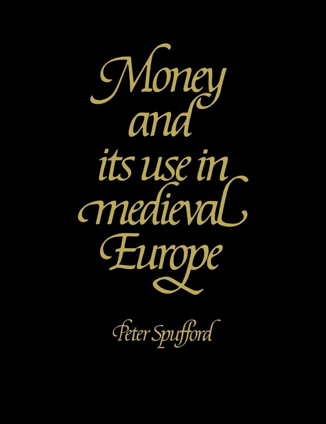 Money & its Use in Medieval Europe Revised Edition
