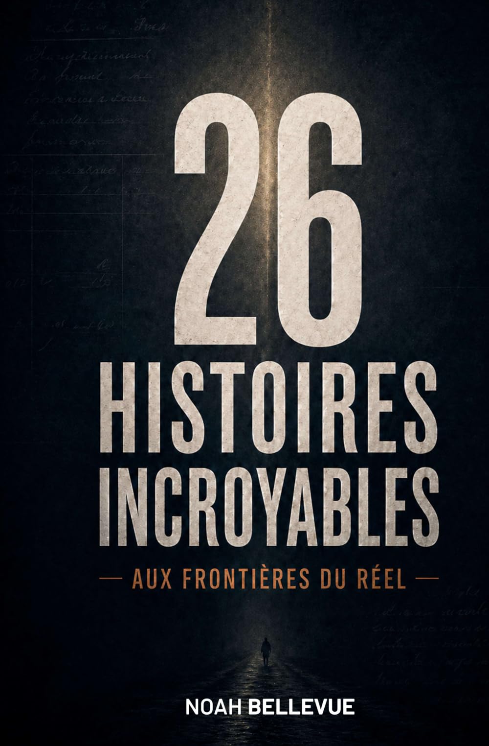 26 histoires incroyables: Aux frontières du réel