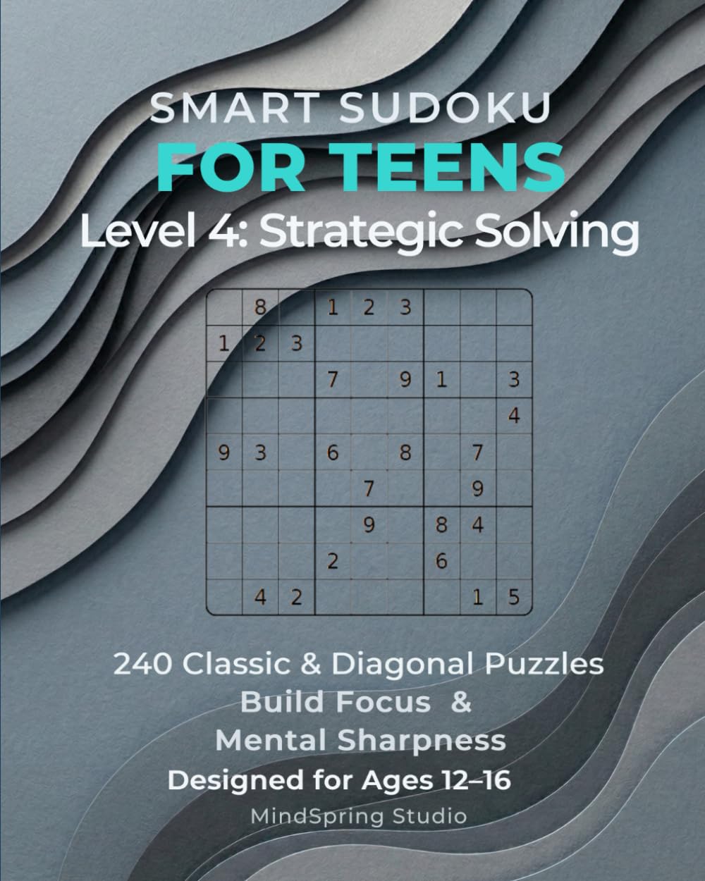 Sudoku Skills for Teens: Level 4 – Strategic Solving: 240 Classic and Diagonal Sudoku Puzzles to Build Focus, Logic, and Structural Awareness for Ages 12–16