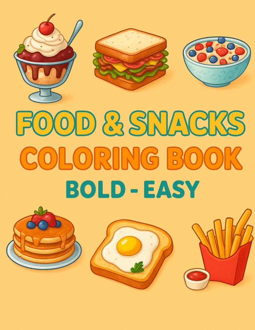 FOOD & SNACKS COLORING BOOK BOLD - EASY: Fun and Relaxing Food Coloring Pages for Kids and Adults - Bold and Easy Designs – Perfect for All Ages - Delicious Snacks and Meals to Color, Relax, and Enjoy