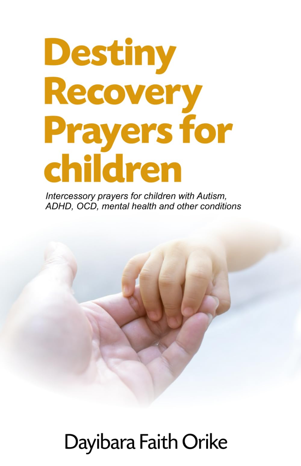 Destiny Recovery Prayers for children: Intercessory prayers for children with Autism, ADHD, OCD, mental health and other conditions
