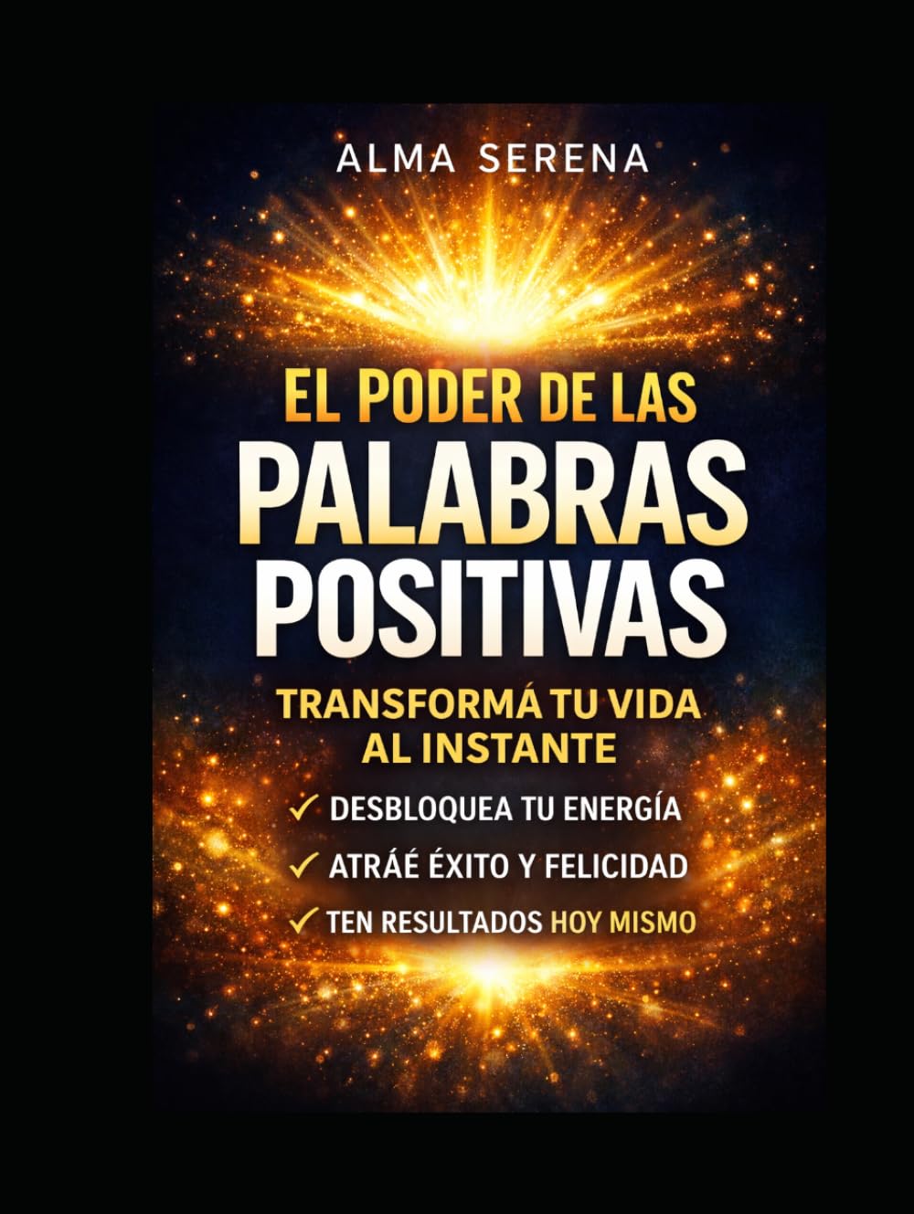 El Poder de las Palabras Positivas: Transforma tu vida, desbloquea tu energía y atrae éxito y felicidad hoy