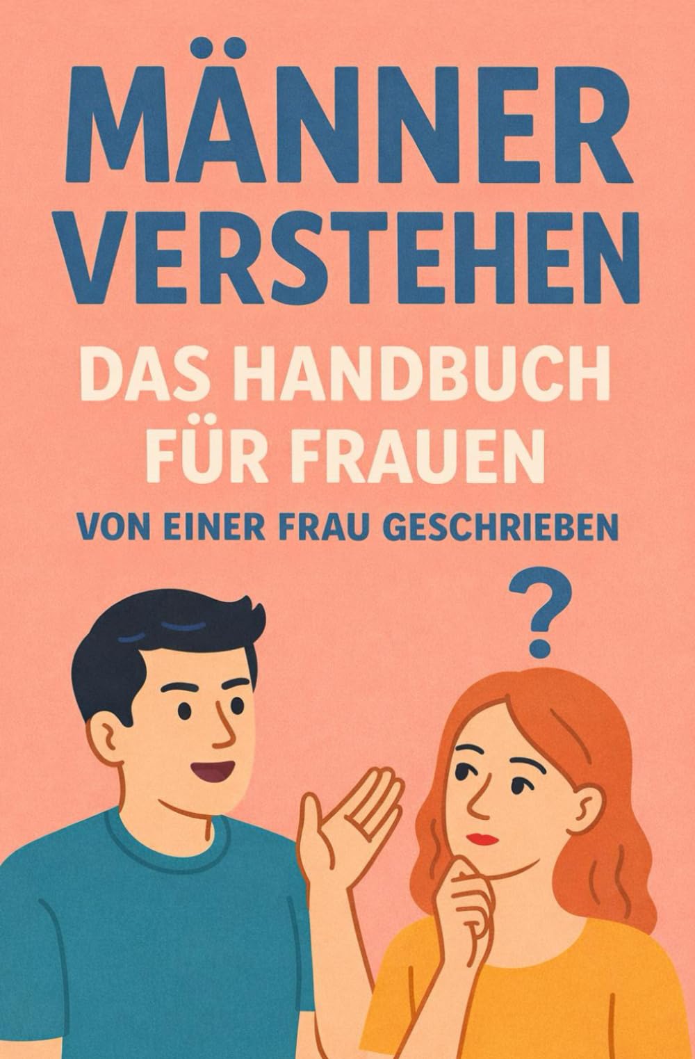 Männer Verstehen - Das Handbuch Für Frauen: Von Einer Frau Geschrieben (Sammlung satirische Taschenbücher als Scherzgeschenk)