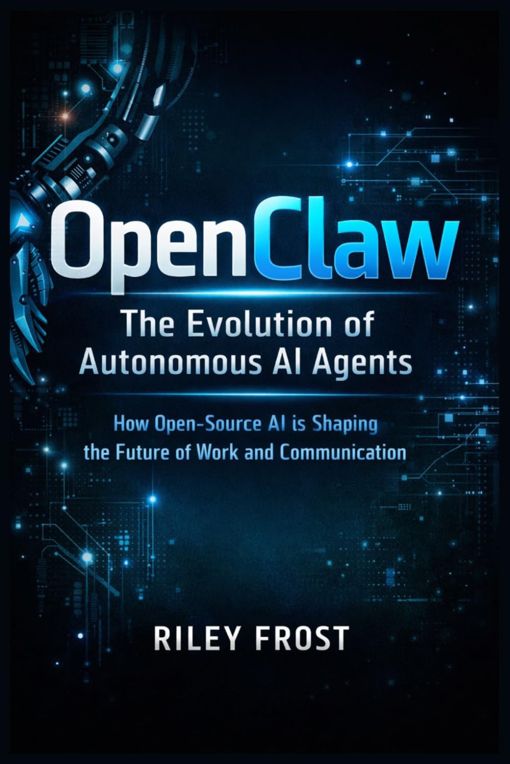 OpenClaw: The Evolution of Autonomous AI Agents: How Open-Source AI is Shaping the Future of Work and Communication