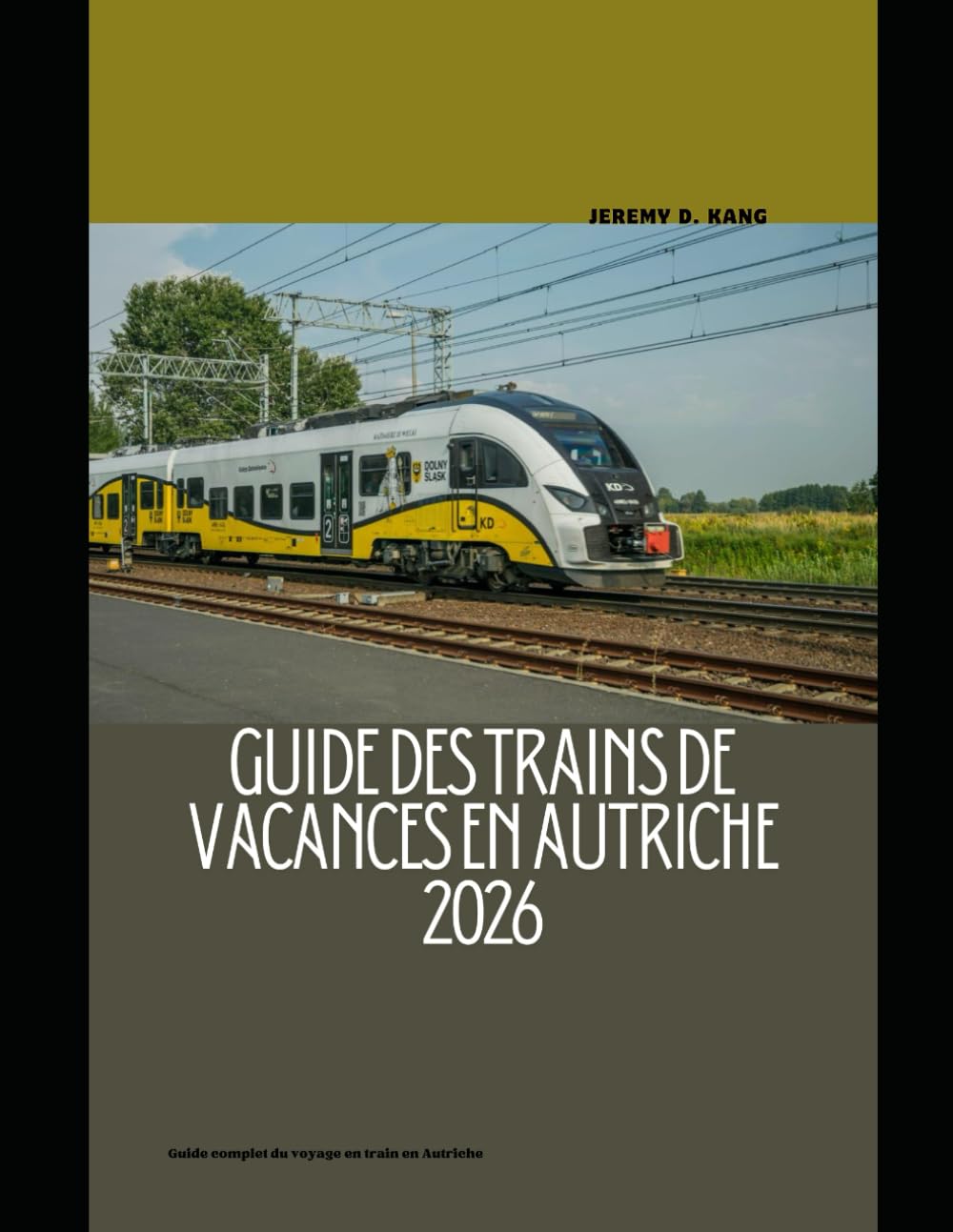 GUIDE DES TRAINS DE VACANCES EN AUTRICHE 2026: Guide complet du voyage en train en Autriche (The Train Traveler Series)