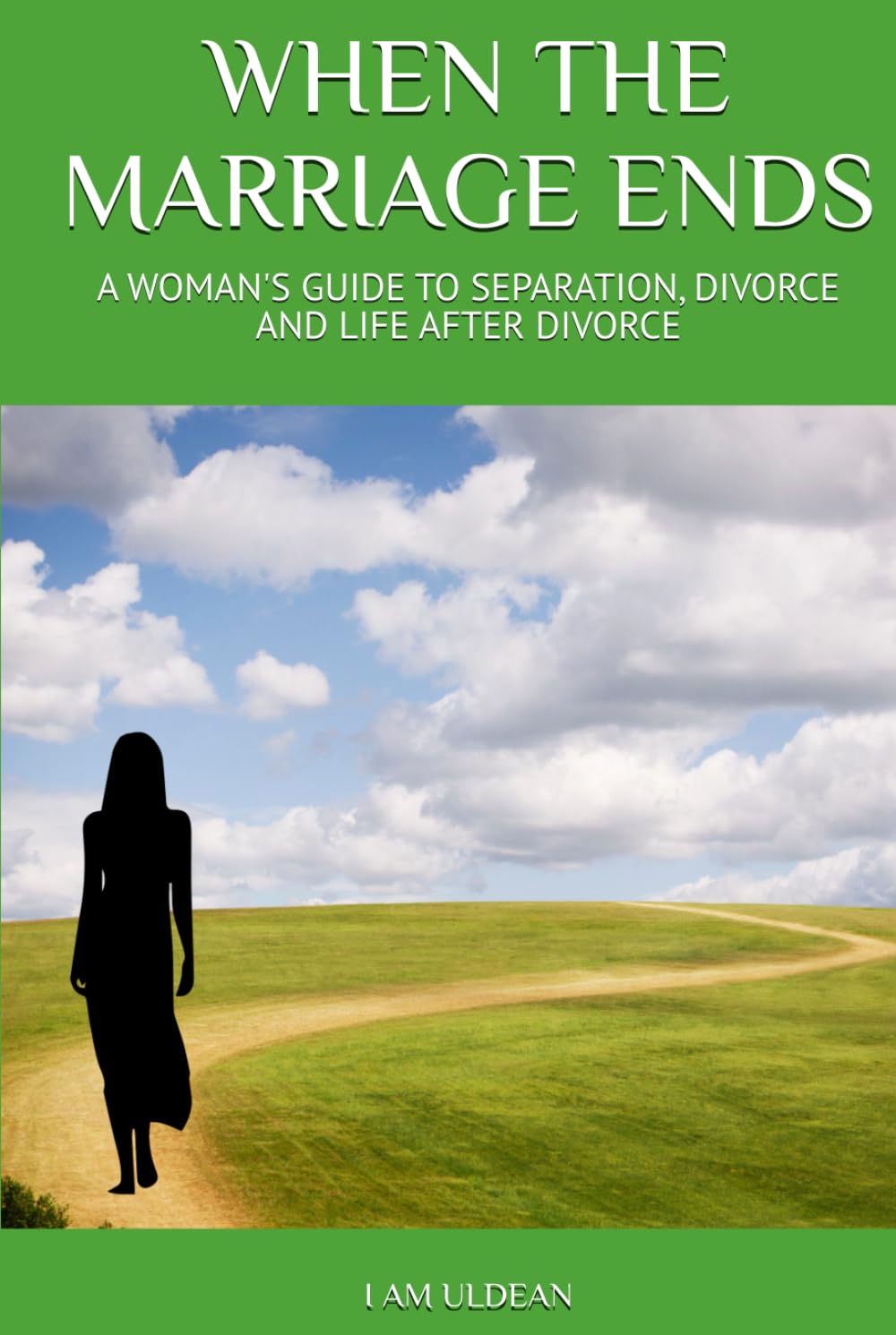 WHEN THE MARRIAGE ENDS: A WOMAN'S GUIDE TO SEPARATION, DIVORCE AND LIFE AFTER DIVORCE