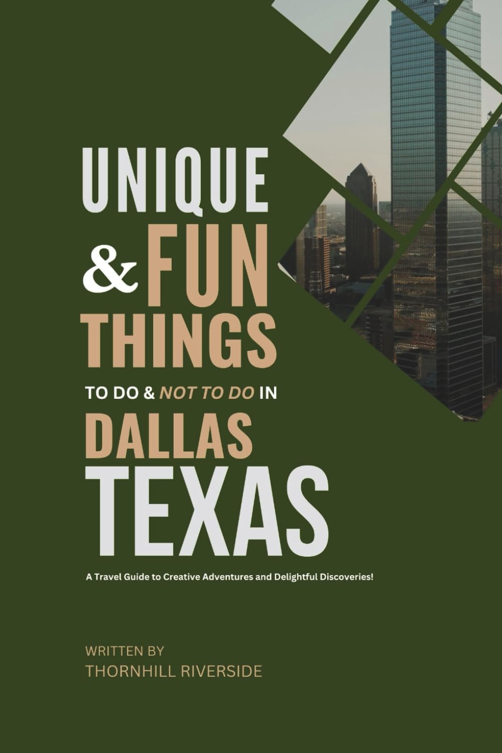 Unique and Fun Things To Do and Not To In Dallas Texas: In Full Colored Images and Maps! (Practical Travel Guides)