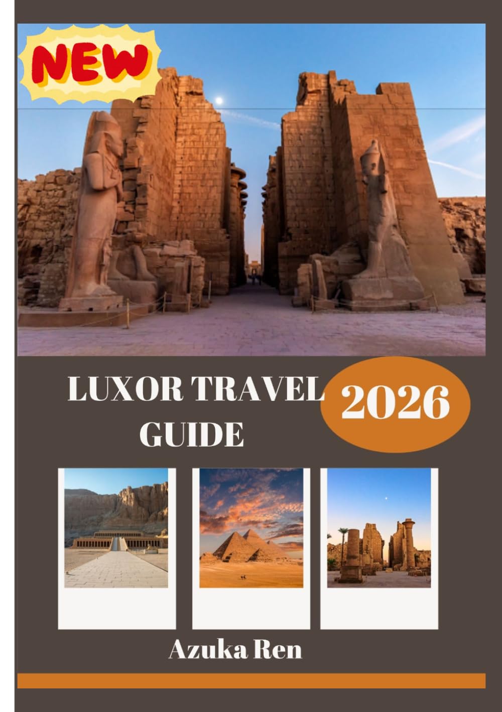 LUXOR TRAVEL GUIDE 2026: History, Culture, and Practical Wisdom for the journey of a Lifetime.