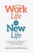 From Work Life to New Life: Rewriting the Rules of Retirement for Smart Professionals