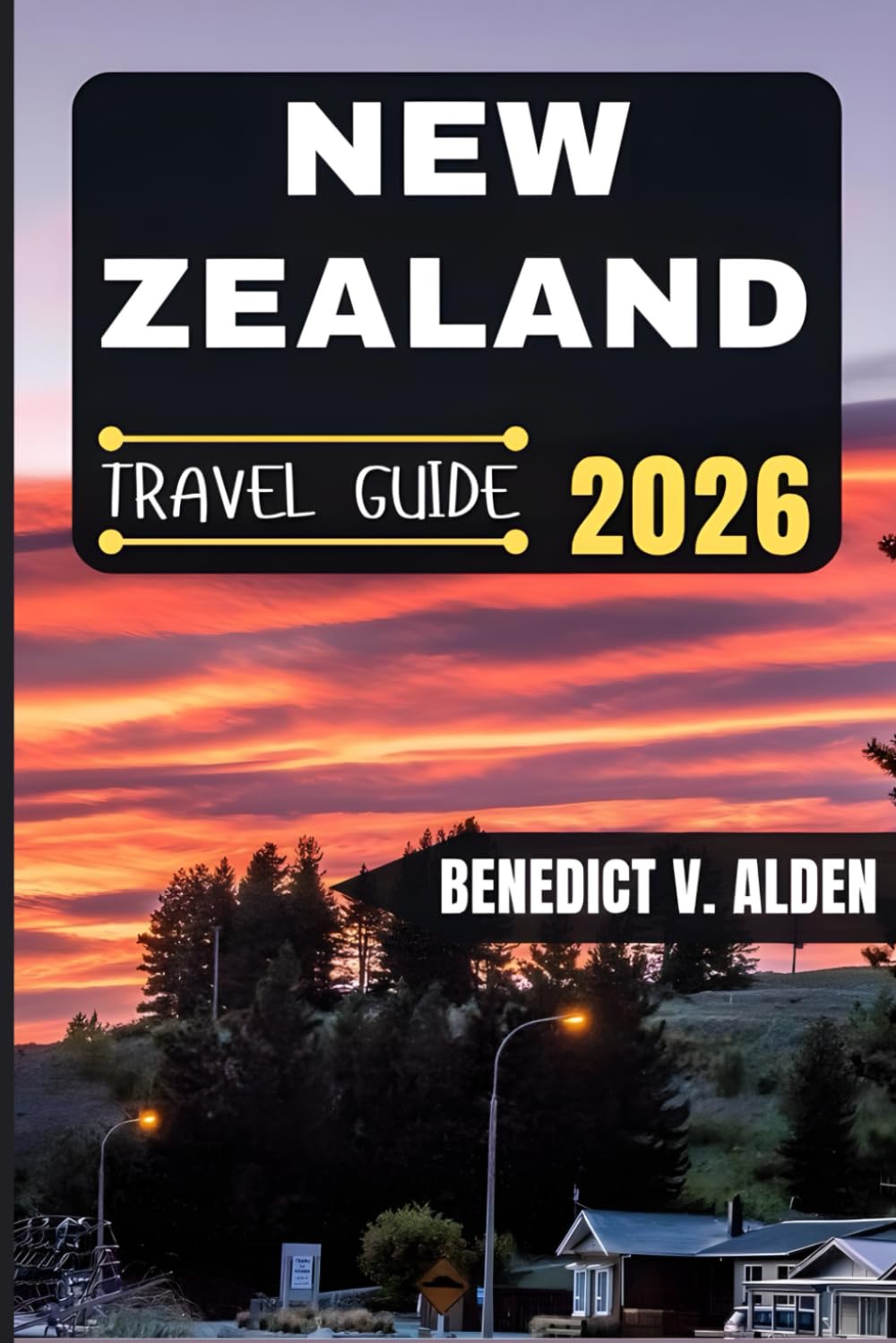 NEW ZEALAND TRAVEL GUIDE: Discover hidden gems, practical tips, and memorable experiences for every step of your travel adventure.