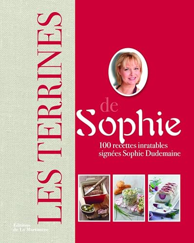 Les Terrines de Sophie: 100 recettes inratables signées Sophie Dudemaine