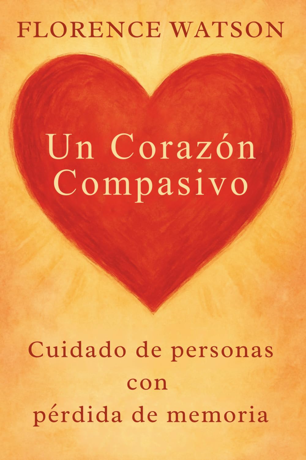 Un Corazón Compasivo: Cuidado de personas con pérdida de memoria