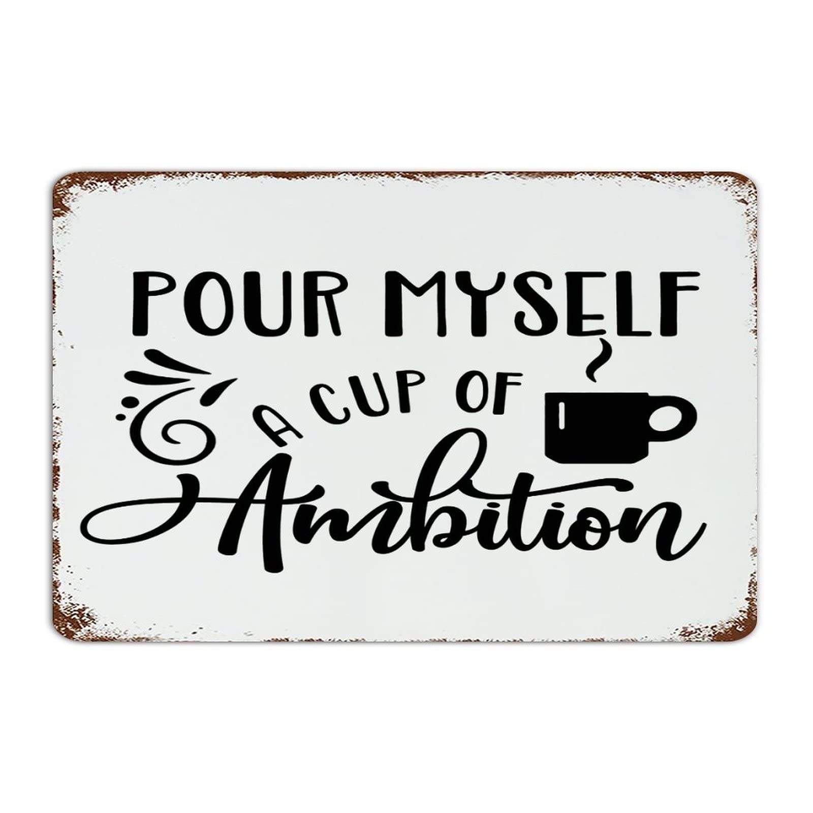 peiyeety Vintage Metal Sign Pour Myself A Cup of Ambition Metal Tin Sign Aluminum Sign for Home Coffee Bar Wall Decor 8X12 Inch