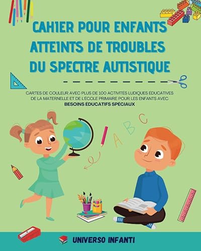 Cahier Pour Enfants Atteints de Troubles du Spectre Autistique: Cartes de Couleur Avec plus de 100 Activités Ludiques éducatives de la Maternelle et ... Les Enfants Avec Besoins éducatifs Spéciaux