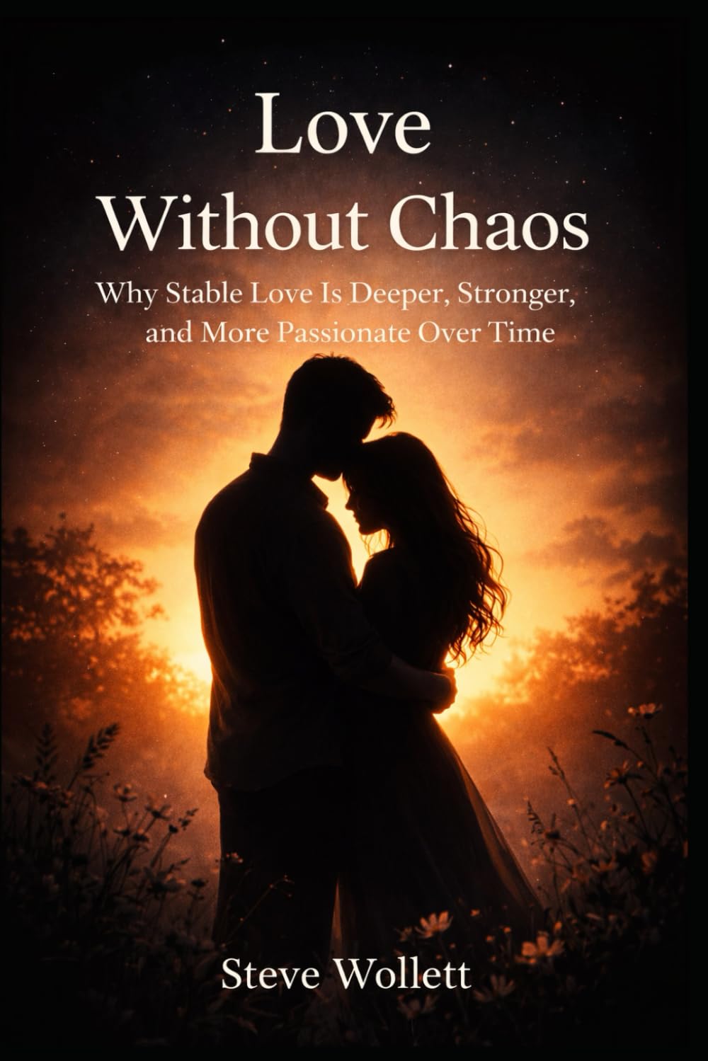 Love Without Chaos: Why Stable Love is Deeper, Stronger, and More Passionate Over Time