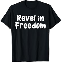 Revel in Freedom T-Shirt