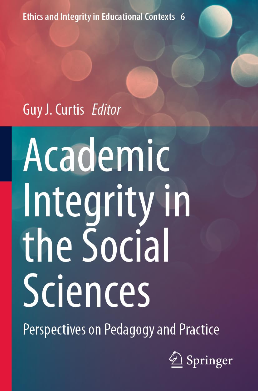 Academic Integrity in the Social Sciences: Perspectives on Pedagogy and Practice (Ethics and Integrity in Educational Contexts)