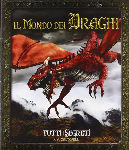 Il mondo dei draghi. Tutti i segreti Il mondo dei draghi. Tutti i segreti