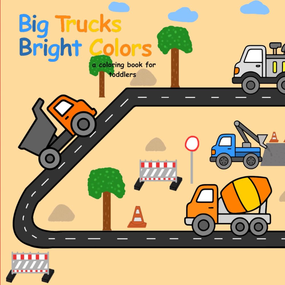 Big Trucks, Bright Colors – A Coloring Book for Toddlers