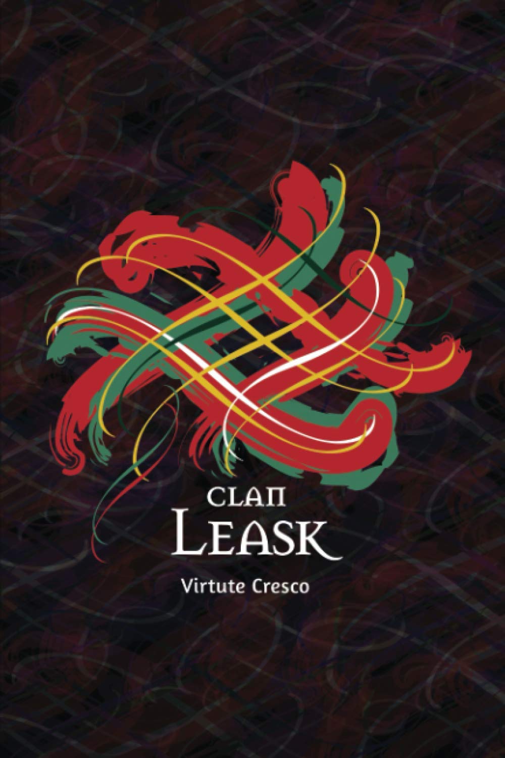 Clan Leask Family History Research Journal: Record your Ancestry and Genealogy findings in this Scottish Clans and Tartans Notebook (Tangled Tartan)